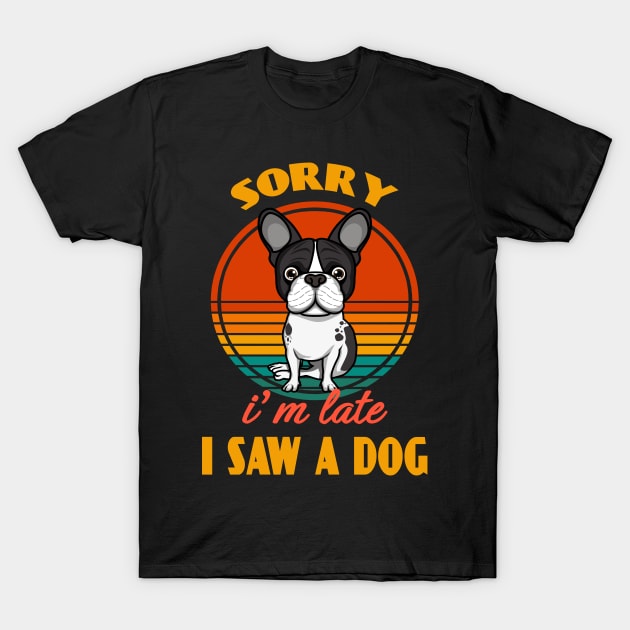 Sorry i'm late i saw a dog Boston Terrier Dog puppy Lover Cute Sunser Retro Funny T-Shirt by Meteor77